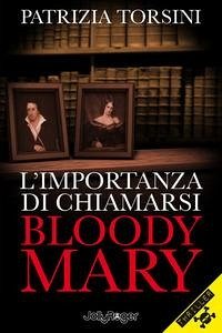 L' importanza di chiamarsi Bloody Mary - Torsini, Patrizia