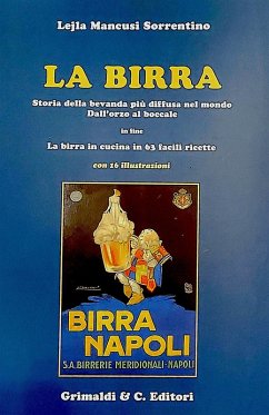 La birra. Storia della bevanda più diffusa nel mondo. Dall'orzo al boccale. In fine La birra in cucina in 63 facili ricette - Mancusi Sorrentino, Lejla La birra. Storia della bevanda più diffusa nel mondo. Dall'orzo al boccale. In fine La birra in cucina in 63 facili ricette - Mancusi Sorrentino, Lejla