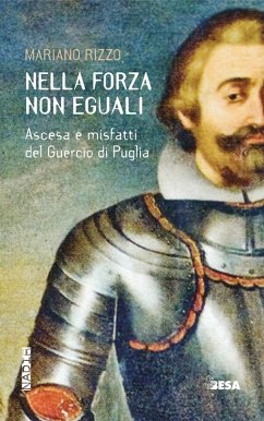 Nella forza non eguali. Ascesa e misfatti del Guercio di Puglia - Rizzo, Mariano