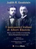 I matematici italiani di Albert Einstein. Ricci, Levi-Civita e la nascita della relatività generale I matematici italiani di Albert Einstein. Ricci, Levi-Civita e la nascita della relatività generale