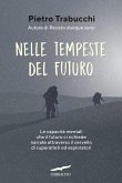 Nelle tempeste del futuro. Le capacità mentali che il futuro ci richiede narrate attraverso il cervello di superatleti ed esploratori Nelle tempeste del futuro. Le capacità mentali che il futuro ci richiede narrate attraverso il cervello di superatleti ed esploratori