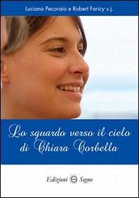 Lo sguardo verso il cielo di Chiara Corbella - Pecoraio, Luciana; Faricy, Robert
