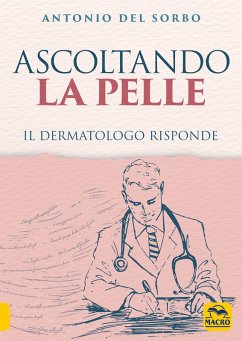 Ascoltando la pelle. Il dermatologo risponde - Del Sorbo, Antonio