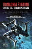 Trinacria Station. Antologia della fantascienza siciliana Trinacria Station. Antologia della fantascienza siciliana