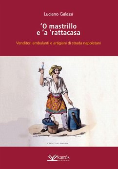 O mastrillo e 'a ' rattacasa. Venditori ambulanti e artigiani di strada napoletani - Galassi, Luciano