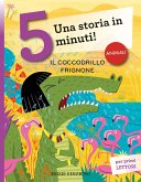 Il coccodrillo frignone. Una storia in 5 minuti! Il coccodrillo frignone. Una storia in 5 minuti!