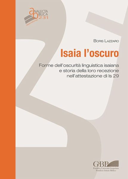 Isaia l'oscuro. Forme dell'oscurità linguistica isaiana e storia della loro recezione nell'attestazione di Is 29 Isaia l'oscuro. Forme dell'oscurità linguistica isaiana e storia della loro recezione nell'attestazione di Is 29