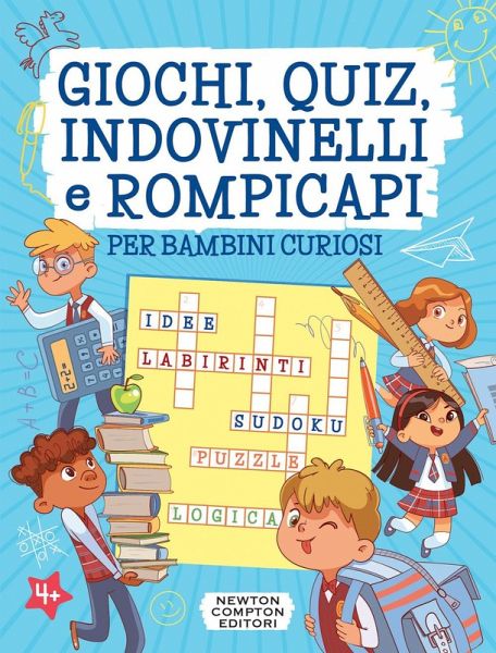 Giochi, quiz, indovinelli e rompicapi per bambini curiosi Giochi, quiz, indovinelli e rompicapi per bambini curiosi