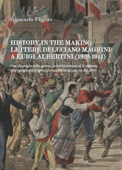 History in the making: lettere di Luciano Magrini a Luigi Albertini (1929-1941) - Finizio, Giancarlo