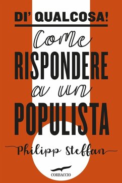 Di' qualcosa! Come rispondere a un populista - Steffan, Philipp