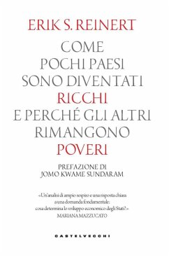 Come pochi paesi sono diventati ricchi e perché gli altri rimangono poveri - Reinert, Erik S.