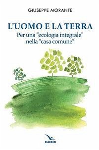 Cover L' uomo e la terra. Per una «ecologia integrale» nella «casa comune»