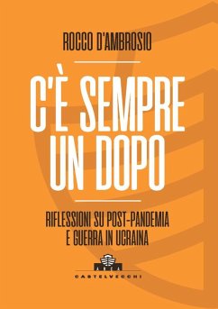 C'è sempre un dopo. Riflessioni su post-pandemia e guerra in Ucraina - D'Ambrosio, Rocco
