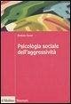 Psicologia sociale dell'aggressività Psicologia sociale dell'aggressività
