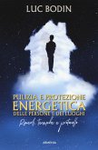 Pulizia e protezione energetica delle persone e dei luoghi. Rimedi, tecniche e protocollo Pulizia e protezione energetica delle persone e dei luoghi. Rimedi, tecniche e protocollo