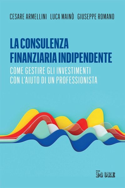 La consulenza finanziaria indipendente. Come gestire gli investimenti con l'aiuto di un professionista