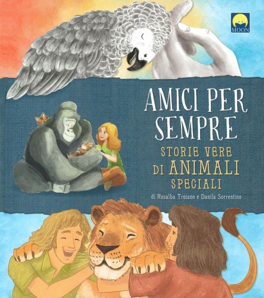 Amici per sempre. Storie vere di animali speciali Amici per sempre. Storie vere di animali speciali