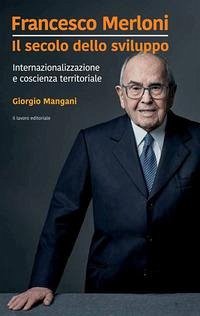 Cover Francesco Merloni. Il secolo dello sviluppo. Internazionalizzazione e coscienza territoriale