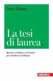 La tesi di laurea. Ricerca, scrittura e revisione per chiudere in bellezza La tesi di laurea. Ricerca, scrittura e revisione per chiudere in bellezza