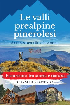 La valli prealpine pinerolesi da Piossasco alla val Lemina. Escursioni tra storia e natura - Avondo, Gian Vittorio