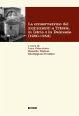 La conservazione dei monumenti a Trieste, in Istria e in Dalmazia 1850-1950 La conservazione dei monumenti a Trieste, in Istria e in Dalmazia 1850-1950
