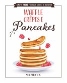 Waffle, crêpes e pancakes Waffle, crêpes e pancakes