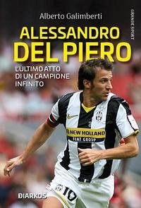 Cover Alessandro Del Piero. L'ultimo atto di un campione infinito