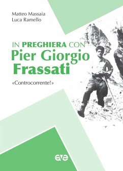 In preghiera con Piergiorgio Frassati. «Controcorrente!» - Massaia, Matteo; Ramello, Luca
