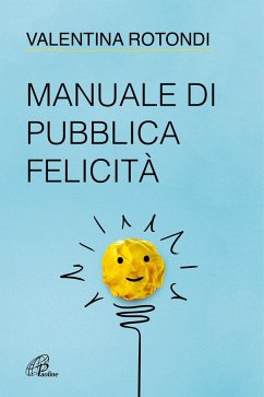Manuale di pubblica felicità - Rotondi, Valentina