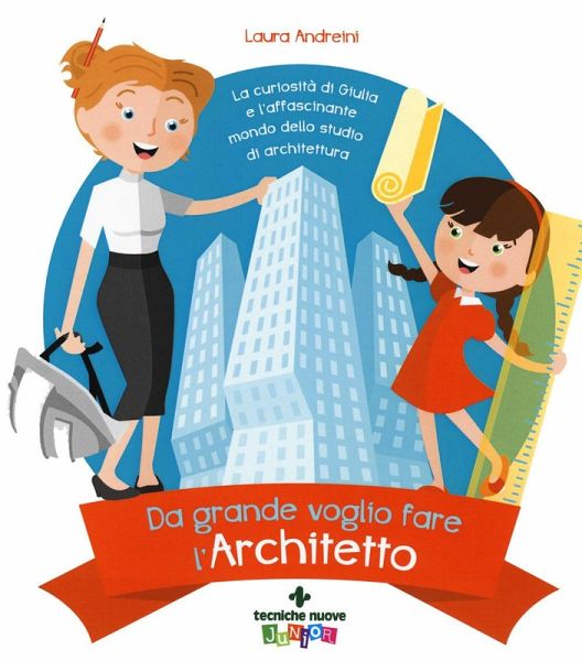 Da grande voglio fare l'architetto. La curiosità di Giulia e l'affascinante mondo dello studio di architettura Da grande voglio fare l'architetto. La curiosità di Giulia e l'affascinante mondo dello studio di architettura