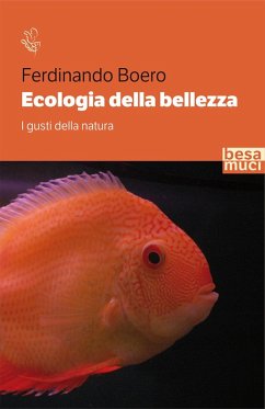 Ecologia della bellezza. I gusti della natura - Boero, Ferdinando