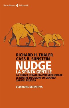 Cover Nudge. La spinta gentile. La nuova strategia per migliorare le nostre decisioni su denaro, salute, felicità. L'edizione definitiva