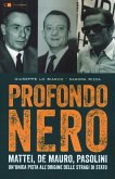 Profondo nero. Mattei, De Mauro, Pasolini. Un'unica pista all'origine delle stragi di Stato Profondo nero. Mattei, De Mauro, Pasolini. Un'unica pista all'origine delle stragi di Stato
