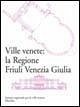 Cover Ville venete: la regione Friuli Venezia Giulia