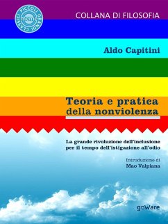 Teoria e pratica della nonviolenza. La grande rivoluzione dell'inclusione per il tempo dell'istigazione all'odio - Capitini, Aldo Teoria e pratica della nonviolenza. La grande rivoluzione dell'inclusione per il tempo dell'istigazione all'odio - Capitini, Aldo