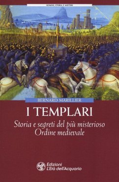 I Templari. Storia e segreti del più misterioso Ordine medievale - Marillier, Bernard