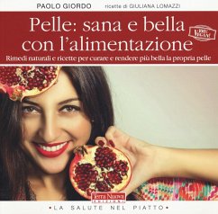 Pelle: sana e bella con l'alimentazione. Rimedi naturali e ricette per curare e rendere più bella la propria pelle - Giordo, Paolo; Lomazzi, Giuliana