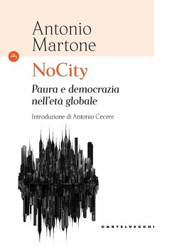 NoCity. Paura e democrazia nell'età globale - Martone, Antonio NoCity. Paura e democrazia nell'età globale - Martone, Antonio