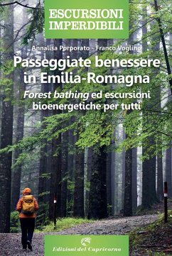 Passeggiate benessere in Emilia Romagna. «Forest bathing» ed escursioni bioenergetiche per tutti - Porporato, Annalisa; Voglino, Franco