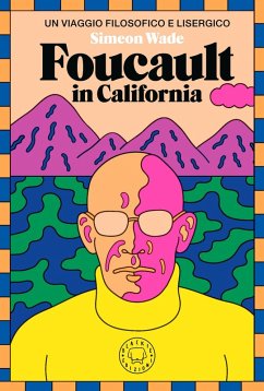 Foucault in California. Un viaggio filosofico e lisergico - Wade, Simeon