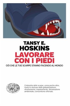 Lavorare con i piedi. Ciò che le tue scarpe stanno facendo al mondo Cover Lavorare con i piedi. Ciò che le tue scarpe stanno facendo al mondo