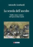 La scuola dell'ascolto. Oralità, suono e musica nell'opera di Elias Canetti La scuola dell'ascolto. Oralità, suono e musica nell'opera di Elias Canetti
