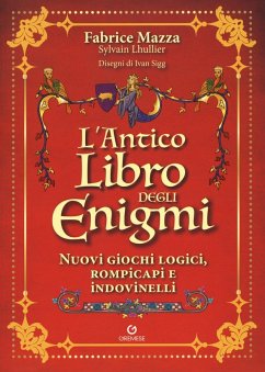 L' antico libro degli enigmi. Nuovi giochi logici, rompicapi e indovinelli - Mazza, Fabrice; Lhullier, Sylvain L' antico libro degli enigmi. Nuovi giochi logici, rompicapi e indovinelli - Mazza, Fabrice; Lhullier, Sylvain