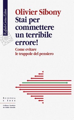 Stai per commettere un terribile errore! Come evitare le trappole del pensiero - Sibony, Olivier