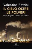 Il cielo oltre le polveri. Storie, tragedie e menzogne sull'Ilva Il cielo oltre le polveri. Storie, tragedie e menzogne sull'Ilva
