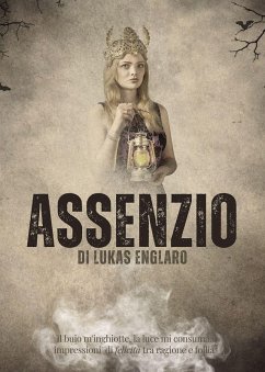 Assenzio. Il buio m'inghiotte, la luce mi consuma: impressioni di felicità tra ragione e follia - Englaro, Lukas