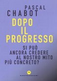Dopo il progresso. Si può ancora credere al nostro mito più concreto? Dopo il progresso. Si può ancora credere al nostro mito più concreto?