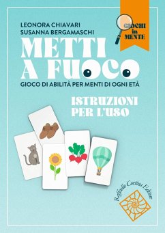 Metti a fuoco. Gioco di abilità per menti di ogni età - Chiavari, Leonora; Bergamaschi, Susanna