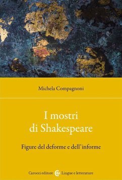 I mostri di Shakespeare. Figure del deforme e dell'informe - Compagnoni, Michela