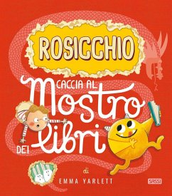 Rosicchio. Caccia al mostro dei libri - Yarlett, Emma Rosicchio. Caccia al mostro dei libri - Yarlett, Emma